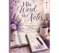 His Word, My Notes: Capturing Sermons, Scriptures, and God moments
