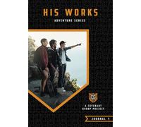 HIS WORKS: Adventure Series (THE COVENANT GROUP DISCIPLESHIP SERIES (2 SETS with 8 JOURNALS))