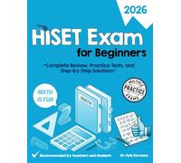 HISET Exam for Beginners 2025/2026: Complete Review, Practice Tests, and Step-by-Step Solutions