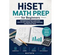 HiSET Math Prep for Beginners: Mathematics Study Guide with Step-by-Step Lessons, Practice Questions, and Practice Tests