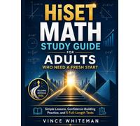HiSET Math Study Guide for Adults Who Need a Fresh Start: Lessons, Confidence-Building Practice, and 5 Full-Length Tests