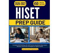 HISET PREP GUIDE 2026 2027: Complete Skill Building with 450 Practice Questions, Easy Lesson Reviews, and Proven Strategies for Higher Scores