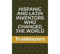 Hispanic and Latin Inventors Who Changed the World