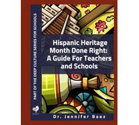 Hispanic Heritage Month Done Right:: A Guide for For Teachers and Schools: 1 (Deep Culture Series for Schools)