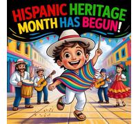 HISPANIC HERITAGE MONTH HAS BEGUN!: Latinx Culture Storybook for Kids Celebrating Hispanic Traditions Book for Kids , Latino and Latina Heroes, Latin American Festivals, Bilingual Learning children's