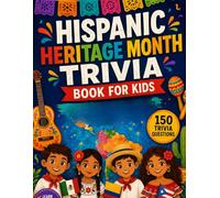 Hispanic Heritage Month Trivia Book for Kids: 150 Fun Trivia Questions, Exciting Facts, Multiple-Choice Challenges & Educational Games for Curious Kids Ages 8-12