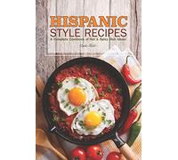 Hispanic Style Recipes: A Complete Cookbook of Hot & Spicy Dish Ideas!