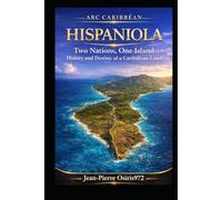 Hispaniola - Two Nations, One Island: Haiti and the Dominican Republic: History, Culture and Shared Land (Cultures et Ames du Monde)