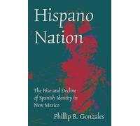 Hispano Nation: The Rise and Decline of Spanish Identity in New Mexico