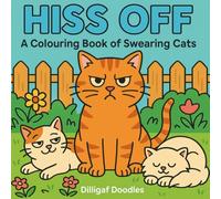 Hiss Off - A Hilariously Rude and Sassy Colouring Book for Adults: A bold and funny adult book featuring sweary cats with attitude. Perfect for stress ... laughter, and a healthy dose of feline sass.