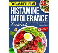 Histamine Intolerance Cookbook: Quick and Nourishing Low Histamine Recipes to Reduce Symptoms, Boost Energy, and Support Gut Health