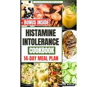 HISTAMINE INTOLERANCE COOKBOOK: The Complete 14-Day Diet Meal Plan With Delicious And Nourishing Recipes For Healthy Living. (Low Histamine Cookbooks and Meal Plans)