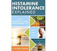 Histamine Intolerance Explained: 12 Steps To Building a Healthy Low Histamine Lifestyle, featuring the best low histamine supplements and low histamine diet: 1