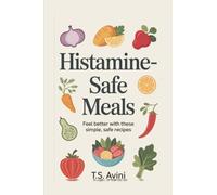 Histamine-Safe Meals: Feel Better with These Simple, Safe Recipes