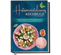 Histaminintoleranz Kochbuch fur Anfanger: Lecke, Pohl.