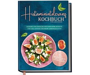 Histaminintoleranz Kochbuch fur Anfanger: Lecke, Pohl.