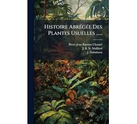 Histoire Abrégée Des Plantes Usuelles ......