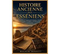 Histoire Ancienne des Esséniens: Comment la Communauté de Qumrân a Façonné la Loi Juive, la Prophétie et les Racines du Christianisme