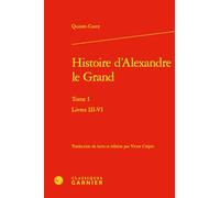 Histoire d'Alexandre le Grand: Livres III-VI (Tome I)
