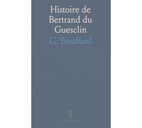 Histoire de Bertrand du Guesclin: Considérée Principalement Sous le Rapport Stratégique, Poliorcétique Et Militaire en Général