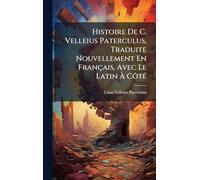 Histoire De C. Velleius Paterculus, Traduite Nouvellement En Français, Avec Le Latin À CôtÃ(c)