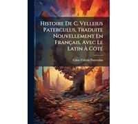 Histoire De C. Velleius Paterculus, Traduite Nouvellement En Français, Avec Le Latin À CôtÃ(c)
