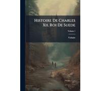 Histoire De Charles Xii. Roi De Suede