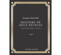 Histoire de deux peuples (continuée jusqu'à Hitler) | Jacques Bainville: Edition intégrale (Annoté d'une biographie)