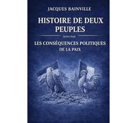 Histoire de deux Peuples: suivi par Les conséquences Politiques de la Paix