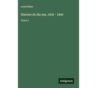 Histoire de dix ans, 1830 - 1840: Tome 5