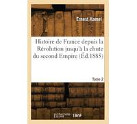 Histoire de France depuis la Révolution jusqu'à la chute du second Empire. Tome 2
