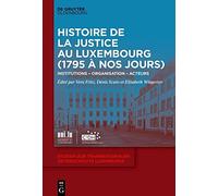 Histoire de Justice au Luxembourg (1795 à nos jours): Institutions - Organisation - Acteurs: 1 (Studien Zur Transnationalen Zeitgeschichte Luxemburgs)