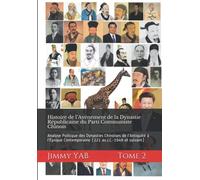 Histoire de l’Avènement de la Dynastie Républicaine du Parti Communiste Chinois: Analyse Politique des Dynasties Chinoises de l’Antiquité à l’Époque Contemporaine (221 av.J.C.-1949 et suivant)