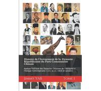 Histoire de l’Avènement de la Dynastie Républicaine du Parti Communiste Chinois. TOME 1: Analyse Politique des Dynasties Chinoises de l’Antiquité à l’Époque Contemporaine (221 av.J.C.-1949 et suivant)