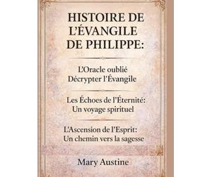 HISTOIRE DE L’ÉVANGILE DE PHILIPPE :: L’Oracle oublié Décrypter l’Évangile Les Échos de l’Éternité : Un voyage spirituel L’Ascension de l’Esprit : Un chemin vers la sagesse