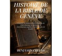 Histoire de la Bible de Genève: Comment la traduction de la Réforme de 1560 a façonné les puritains, le christianisme anglais et la version du roi Jacques