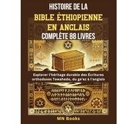 Histoire de la Bible éthiopienne en anglais complète 88 livres: Explorer l'héritage durable des Écritures orthodoxes Tewahedo, du ge'ez à l'anglais