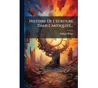 Histoire De L'Ã(c)criture Dans L'antiquitÃ(c)...