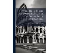 Histoire De La Chute De L'empire Romain Et Du DÃ(c)clin De La Civilisation...