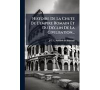Histoire De La Chute De L'empire Romain Et Du Déclin De La Civilisation...