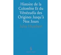 Histoire de la Colombie Et du Vénézuéla des Origines Jusqu'à Nos Jours