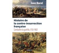 Histoire de la contre-insurrection française - Combattre la guérilla, 1793-1962