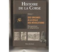 Histoire De La Corse Vol.1 Des Origines À La Veille Des Révolut.: Volume 1, Des origines à la veille des Révolutions : occupations et adaptations
