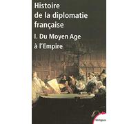 Histoire de la diplomatie française : Tome 1, Du Moyen Age à l'Empire