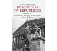 Histoire de la IVe République - tome 1 (01): Tome 1, De 1945 à mars 1957 : La modernisation de la France, l'Europe en marche, la guerre d'Indochine
