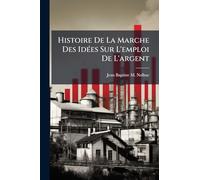 Histoire De La Marche Des Idées Sur L'emploi De L'argent