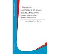 Histoire de la Medecine Generale de 1945 a Nos Jours: Mutations d'Une Profession - Naissance d'Une Discipline (Medecine & Sciences Humaines)