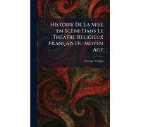 Histoire De La Mise en Scène Dans Le Théâtre Religieux Français Du Moyen Âge