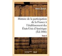 Histoire de la participation de la France à l'établissement des États-Unis d'Amérique T. 5, suppl.: : Correspondance Diplomatique Et Documents.