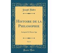 Histoire de la Philosophie, Vol. 1: Antiquité Et Moyen Age (Classic Reprint)